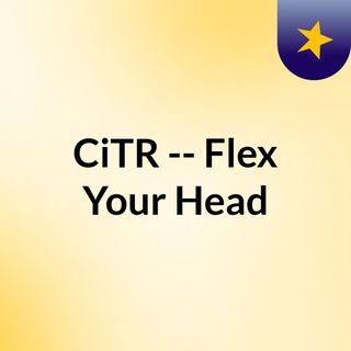 CiTR -- Flex Your Head