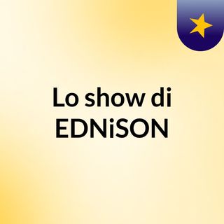 Lo show di EDNiSON