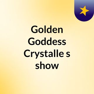 Golden Goddess Crystalle's show