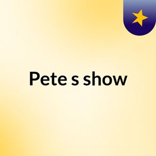 Pete's show