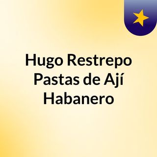 Hugo Restrepo Pastas de Ají Habanero