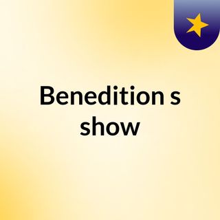 Benedition's show