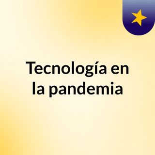 Tecnología en la pandemia