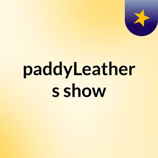 paddyLeather's show