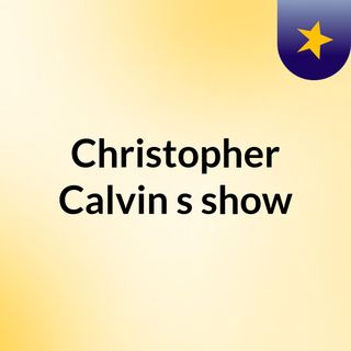 Christopher Calvin's show