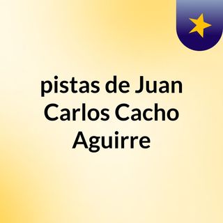pistas de Juan Carlos Cacho Aguirre