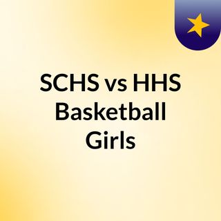 SCHS vs HHS Basketball Girls
