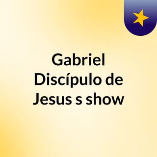 Gabriel Discípulo de Jesus's show