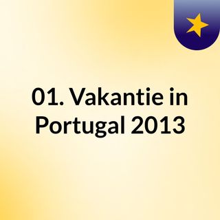 01. Vakantie in Portugal 2013