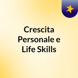 Crescita Personale e Life Skills