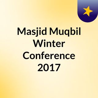 Masjid Muqbil Winter Conference 2017