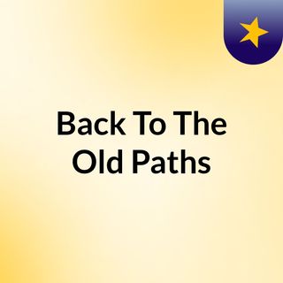 Back To The Old Paths