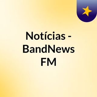 Notícias - BandNews FM