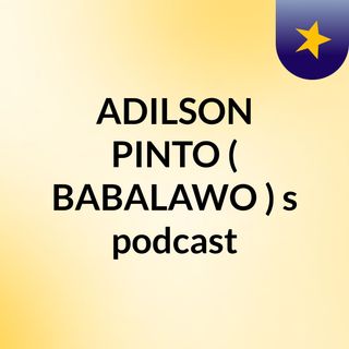 ADILSON PINTO ( BABALAWO )'s podcast