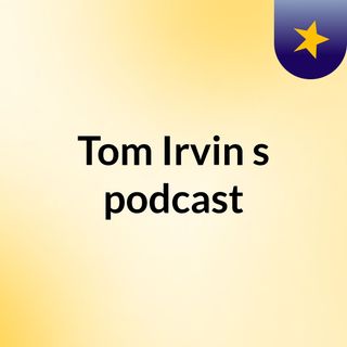 Tom Irvin's podcast