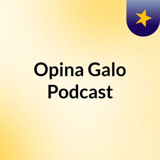 Opina Galo Podcast