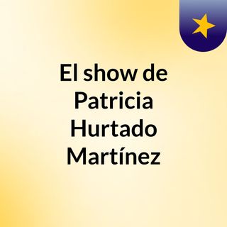 El show de Patricia Hurtado Martínez
