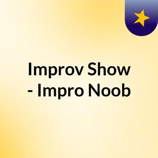 Improv Show - Impro Noob