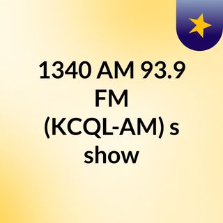 1340 AM 93.9 FM (KCQL-AM)'s show