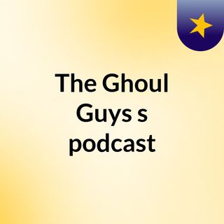 The Ghoul Guys's podcast