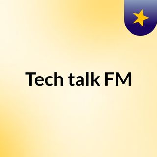Tech talk FM