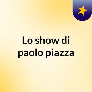 Lo show di paolo piazza