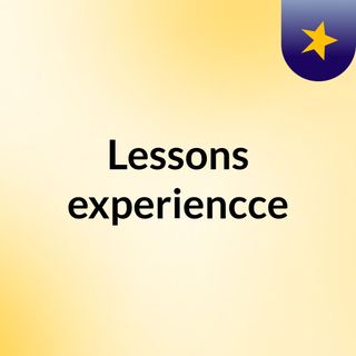 Lessons experiencce