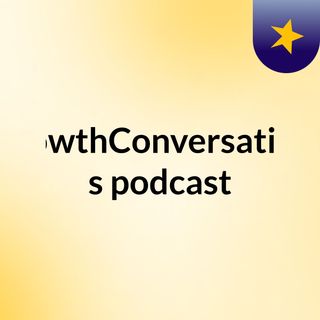 GrowthConversations's podcast