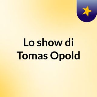 Lo show di Tomas Opold