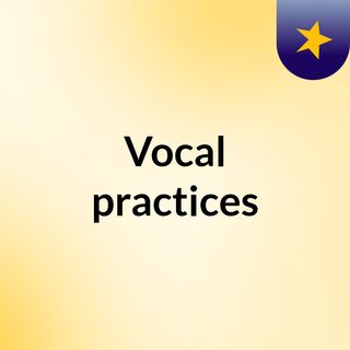 Vocal practices