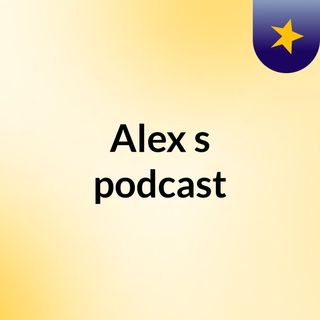 Alex's podcast
