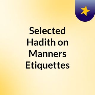 Selected Hadith on Manners & Etiquettes