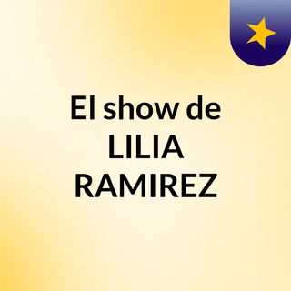 El show de LILIA RAMIREZ