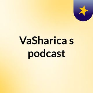 VaSharica's podcast