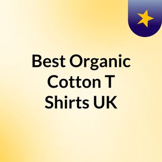 Best Organic Cotton T Shirts UK