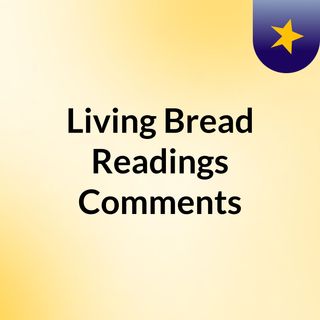 Living Bread Readings & Comments