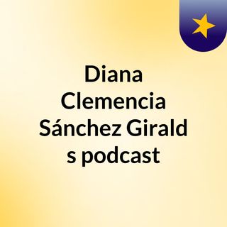 Diana Clemencia Sánchez Girald's podcast