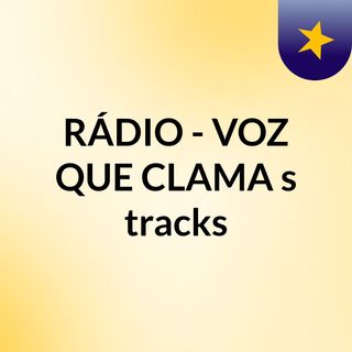 RÁDIO - VOZ QUE CLAMA's tracks