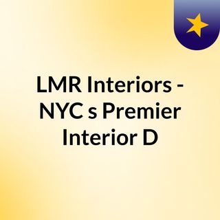 LMR Interiors Redefining NYC's Interior Aesthetic