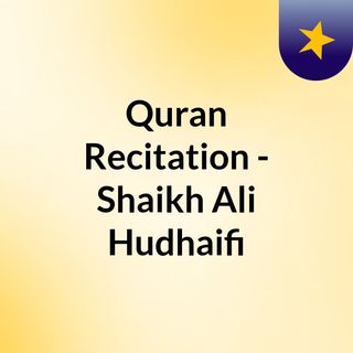 Quran Recitation - Shaikh Ali Hudhaifi