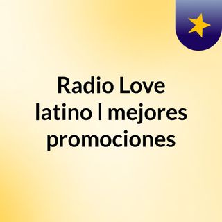 Radio Love latino l mejores promociones
