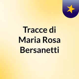 Tracce di Maria Rosa Bersanetti