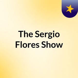 The Sergio Flores Show