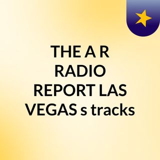 THE A&R RADIO REPORT LAS VEGAS's tracks