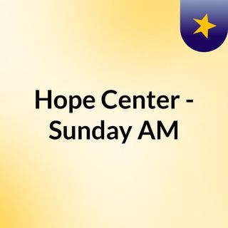 Hope Center - Sunday AM