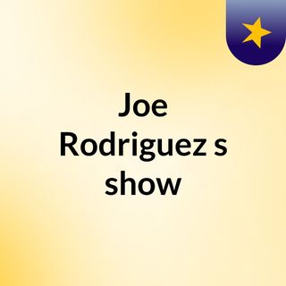 Joe Rodriguez's show
