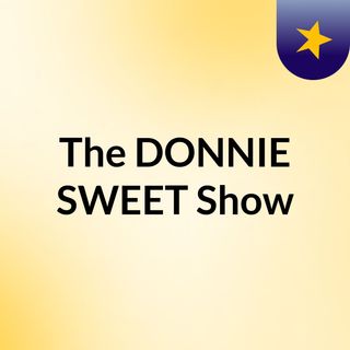 The DONNIE SWEET Show