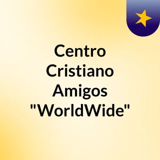 Centro Cristiano Amigos "WorldWide"