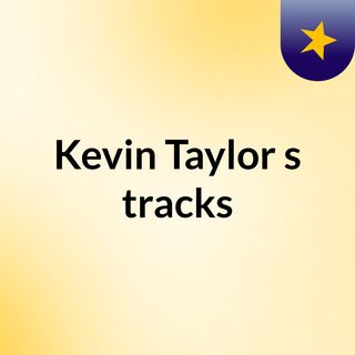 Kevin Taylor's tracks
