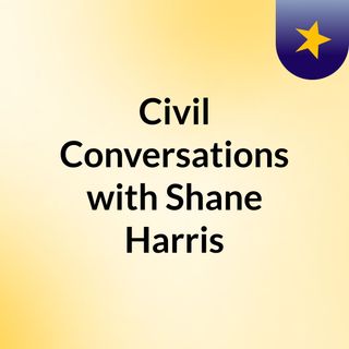 Civil Conversations with Shane Harris